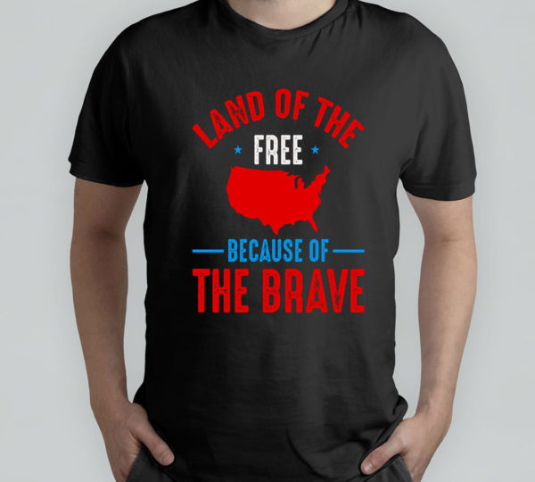 land of the free because of the brave independance day t-shirt