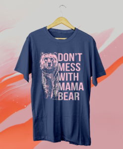 don't mess with mama bear t-shirt