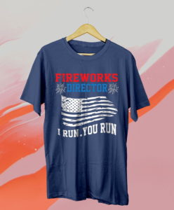 fireworks director i run you run 4th of july independence day t-shirt
