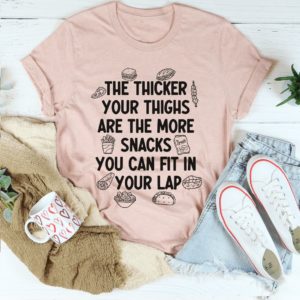 the thicker your thighs are the more snacks you can fit in your lap unisex t-shirt