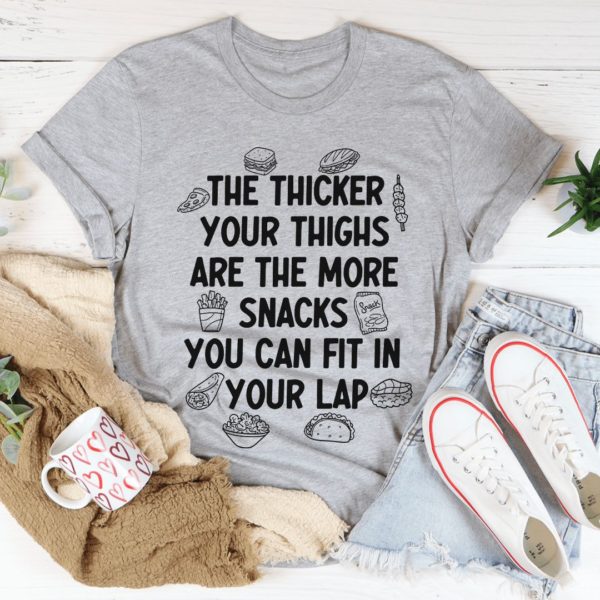 the thicker your thighs are the more snacks you can fit in your lap unisex t-shirt