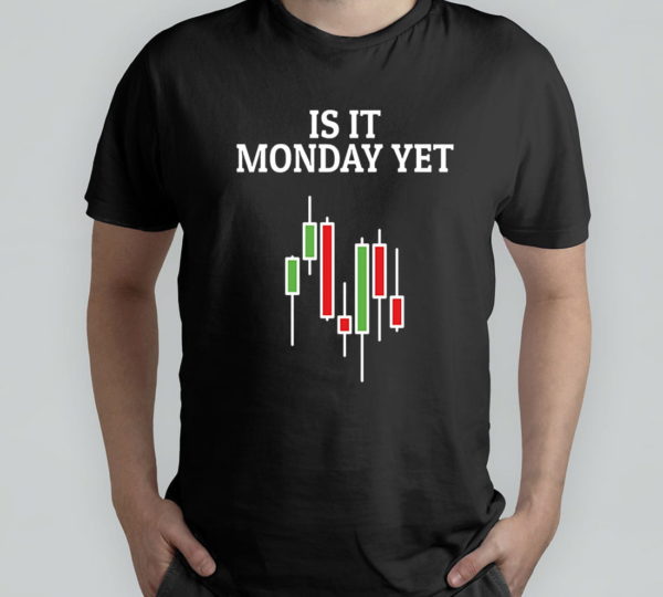 is it monday yet t-shirt