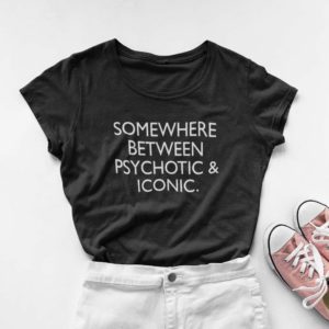 somewhere between psychotic 26 iconic t shirt 6bxOb