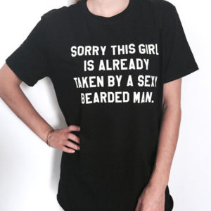 sorry this girl is already taken by a sexy bearded man t shirt FFqG0