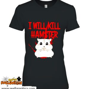 hamster i will kill shirt 1113 W4ETe