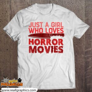 just a girl who loves horror movies spooky scary shirt 1184 Cln7U