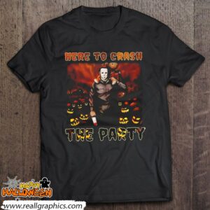 michael myers here to crash the party shirt 371 S8NX7