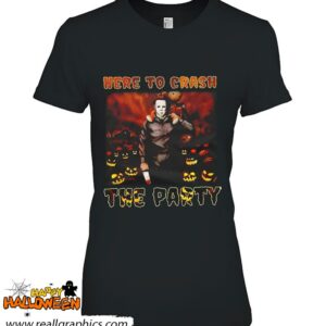 michael myers here to crash the party shirt 372 6yrmv