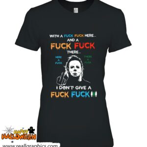 michael myers with a fuck fuck here and a fuck fuck there here a fuck shirt 985 Q0Jen