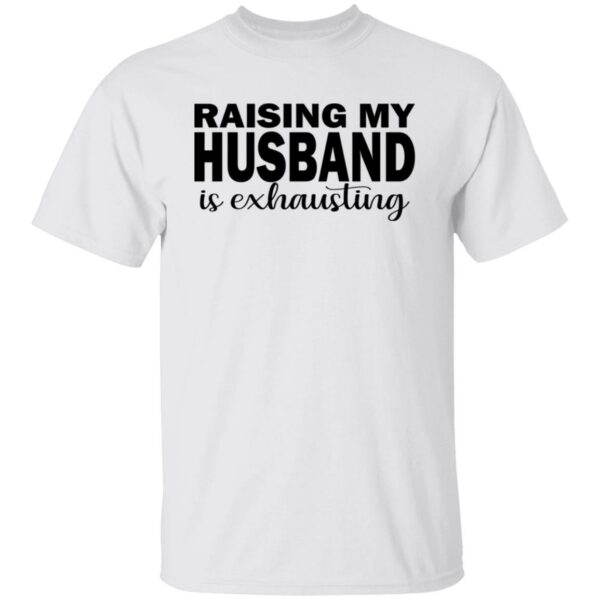 raising my husband is exhausting wife shirt 1 gavnj5