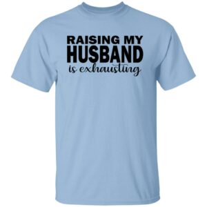 raising my husband is exhausting wife shirt 5 a2fn73