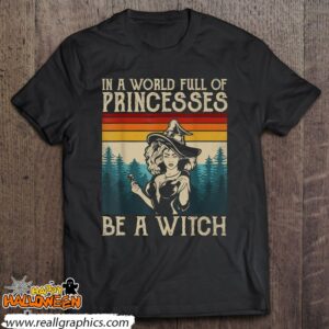 retro witch quote in a world full of princesses be a witch shirt 616 qGKjF