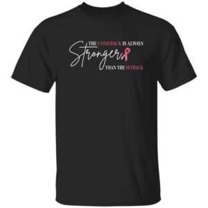 the comeback is always stronger than the setback breast cancer shirt 1 qmwsmd