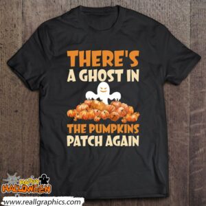 theres a ghost in the pumpkins patch again funny halloween gift shirt 580 SHqAT