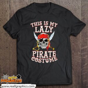 this is my lazy pirate costume funny skull halloween shirt 1036 DPH9E