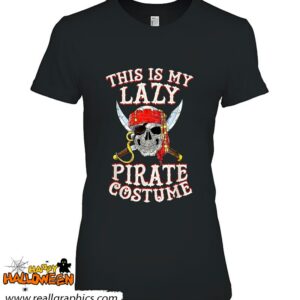 this is my lazy pirate costume funny skull halloween shirt 1037 BeRwE