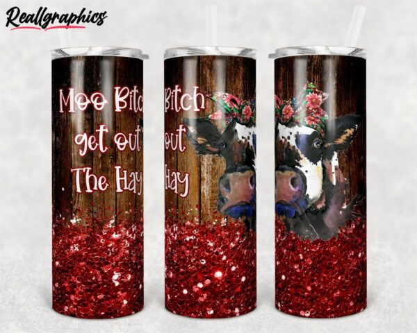 cow moo bitch get out the hay glitter design skinny tumbler hzwph6