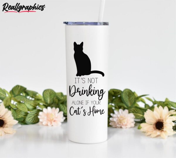 not drinking alone if cats home cat lover cat gift skinny tumbler srtny6