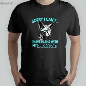 sorry i cant i have plans with my sphynx cat funny shirt 1 iQMnN