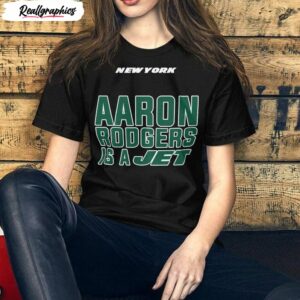 aaron rodgers is a jet new york jets trendy sweatshirt unisex shirt 1 n7eqcc