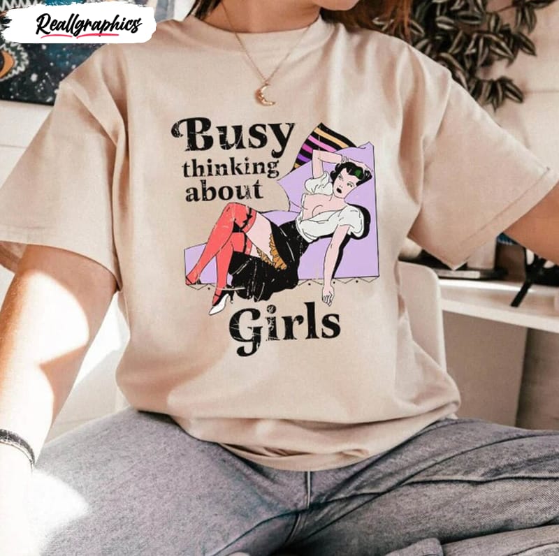 busy thinking about girls lesbian funny shirt