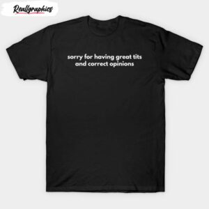 sorry for having great tits and great opinions vintage shirt 1 xdksuy