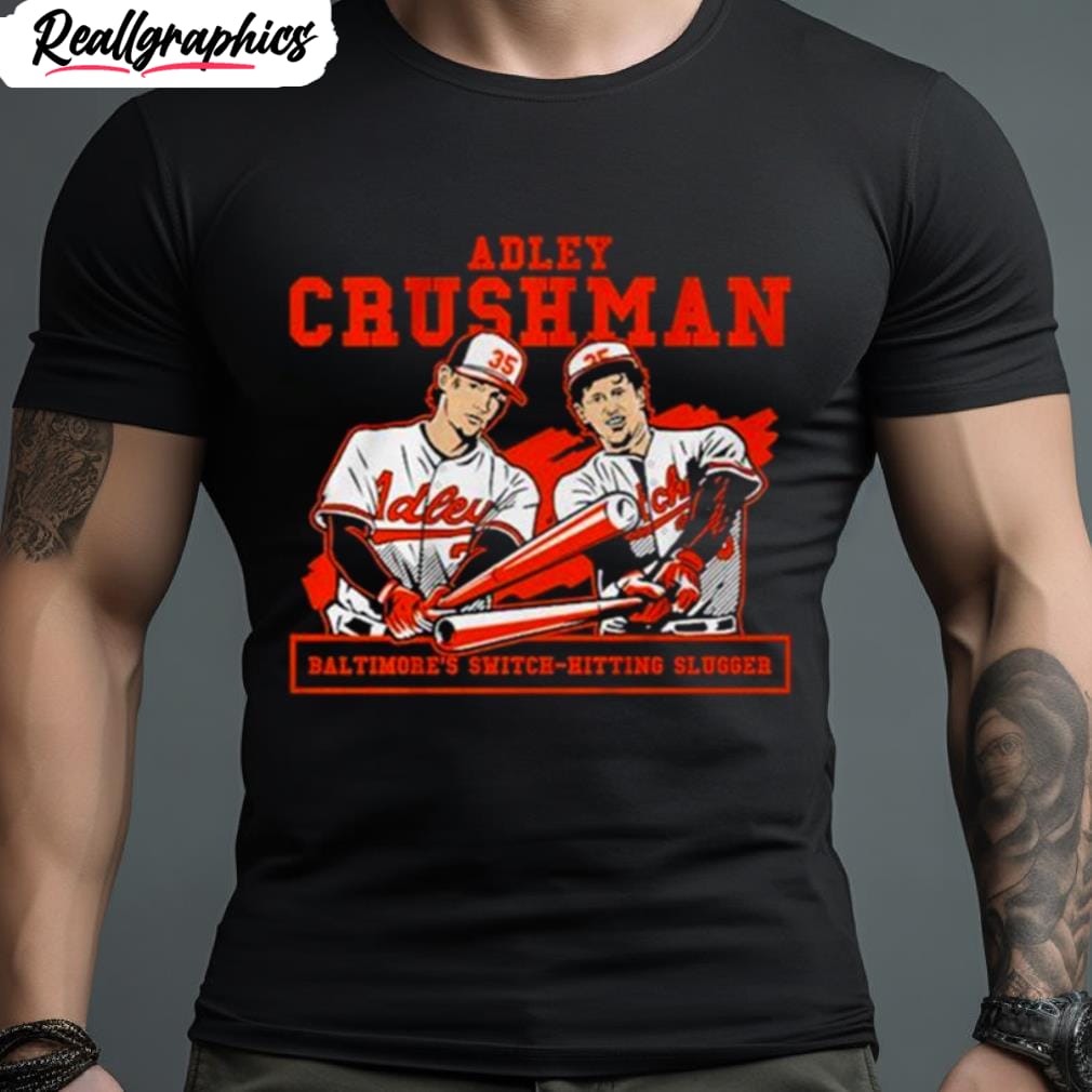 adley crushman baltimore's switch hitting slugger shirt