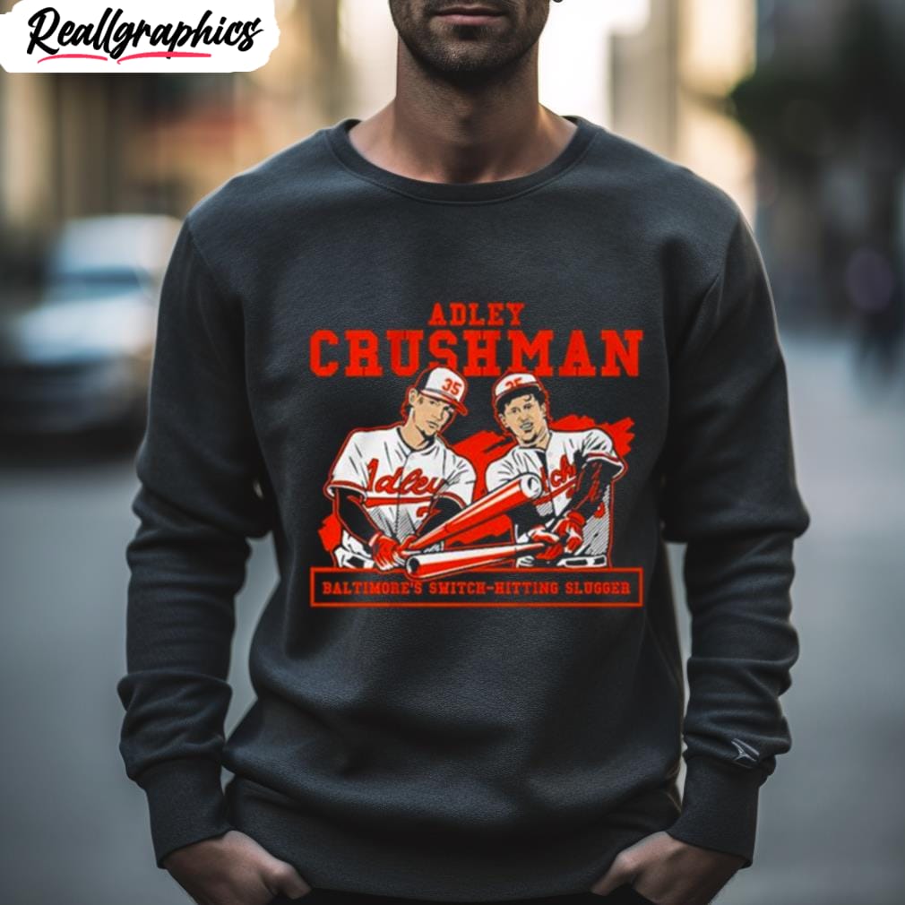 adley crushman baltimore's switch hitting slugger shirt