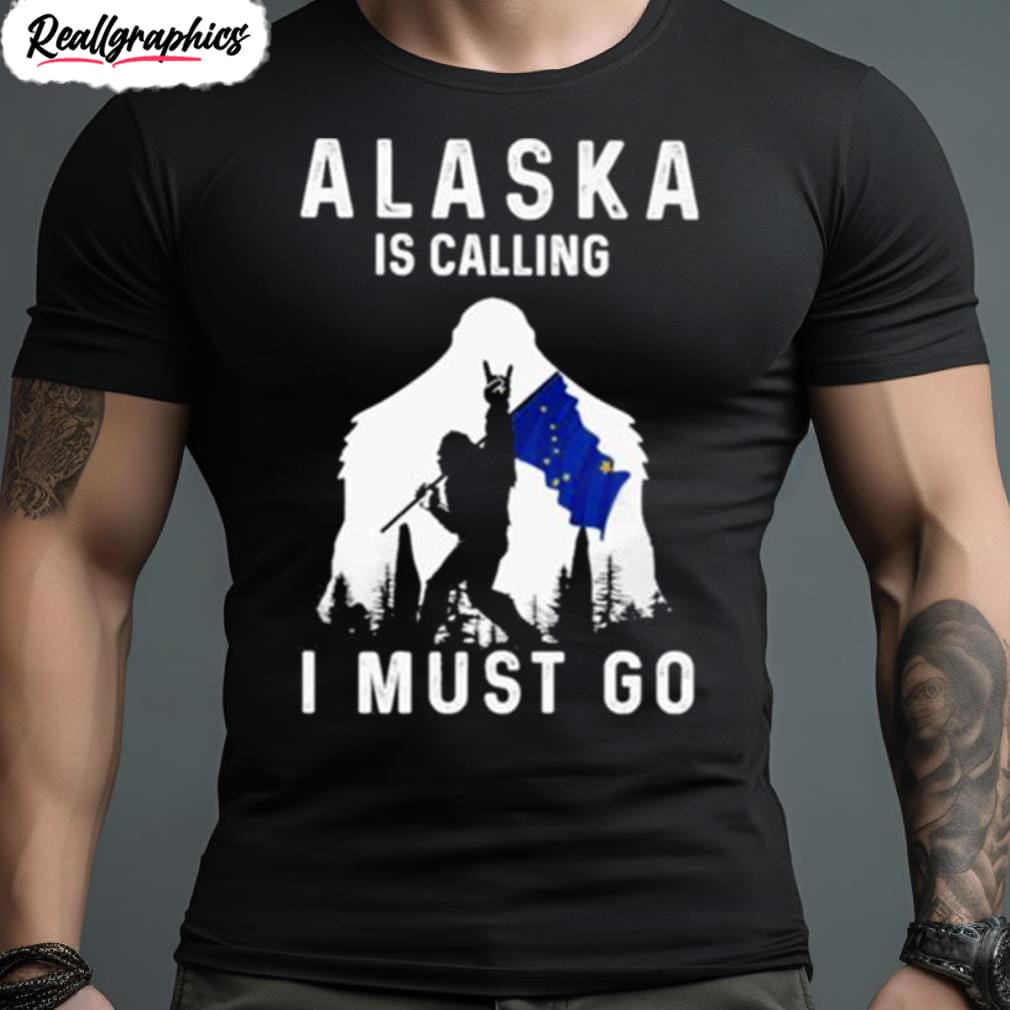 alaska is calling i must go bigfoot flag shirt