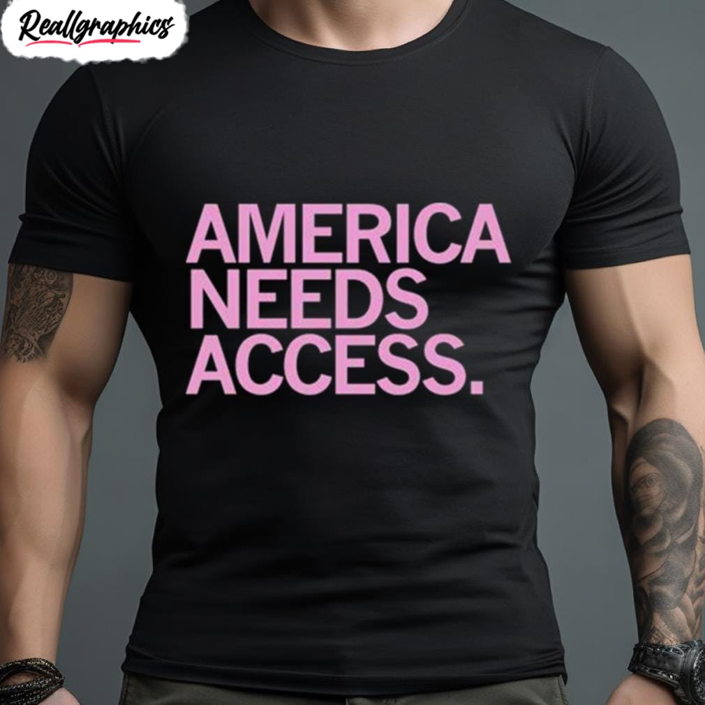 america needs access t shirt