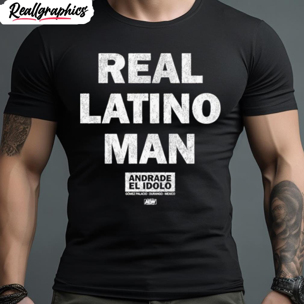 andrade el idolo real latino man shirt