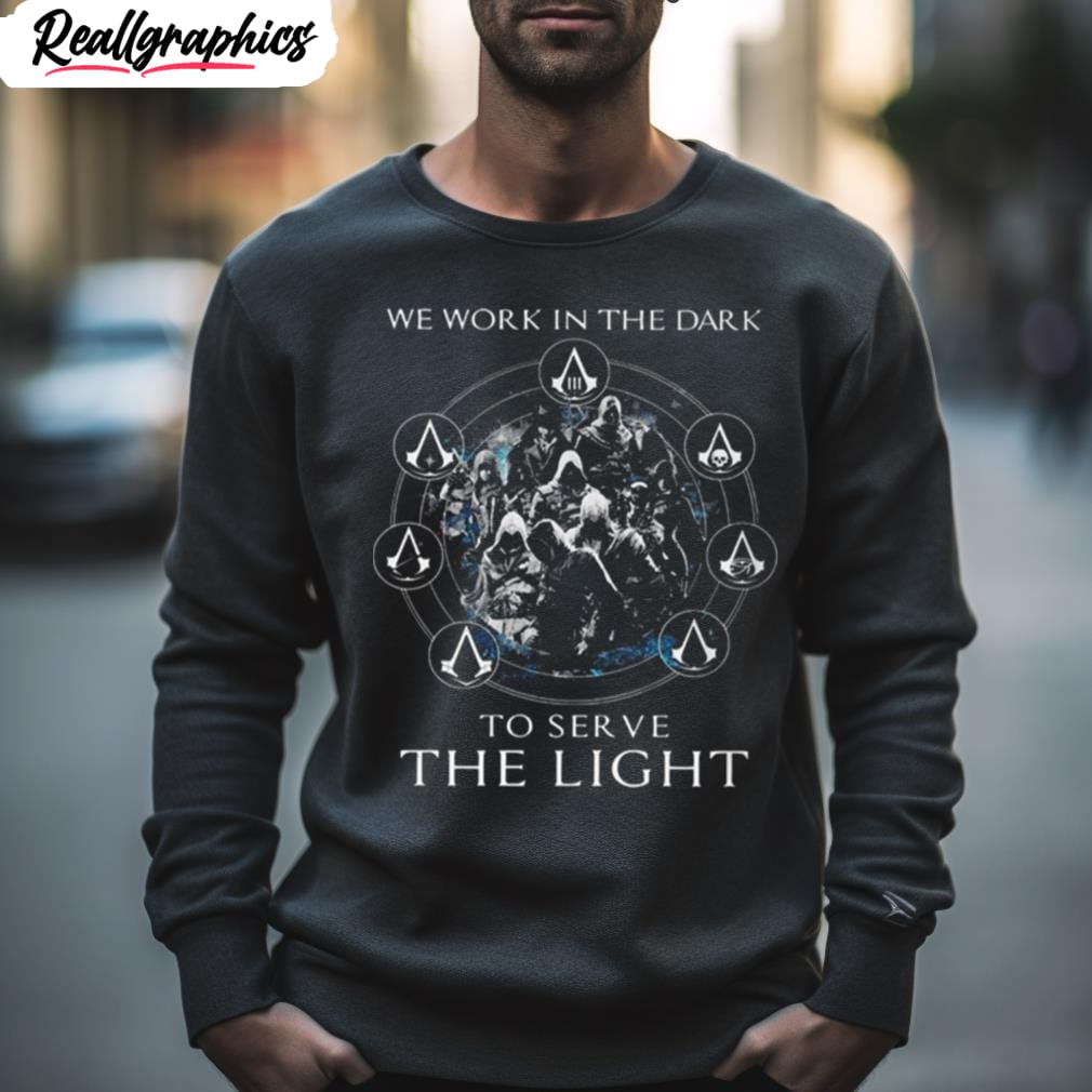 assassin's creed we work in the dark to serve the light shirt