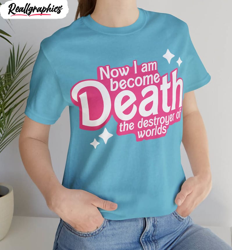 barbenheimer now i am death shirt, destroyer of worlds barbie spoof joke unisex hoodie long sleeve