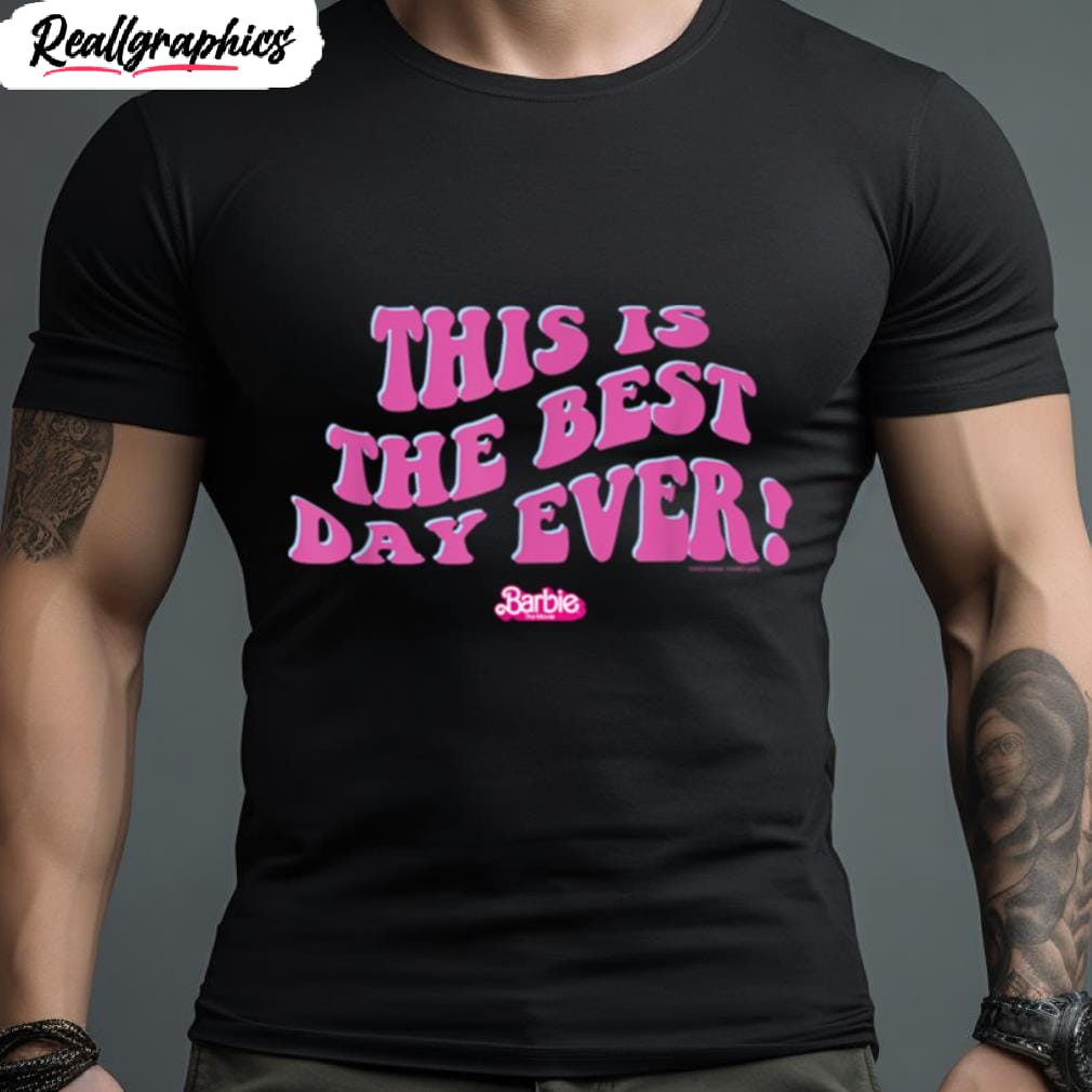 barbie the movie this is the best day ever t shirt