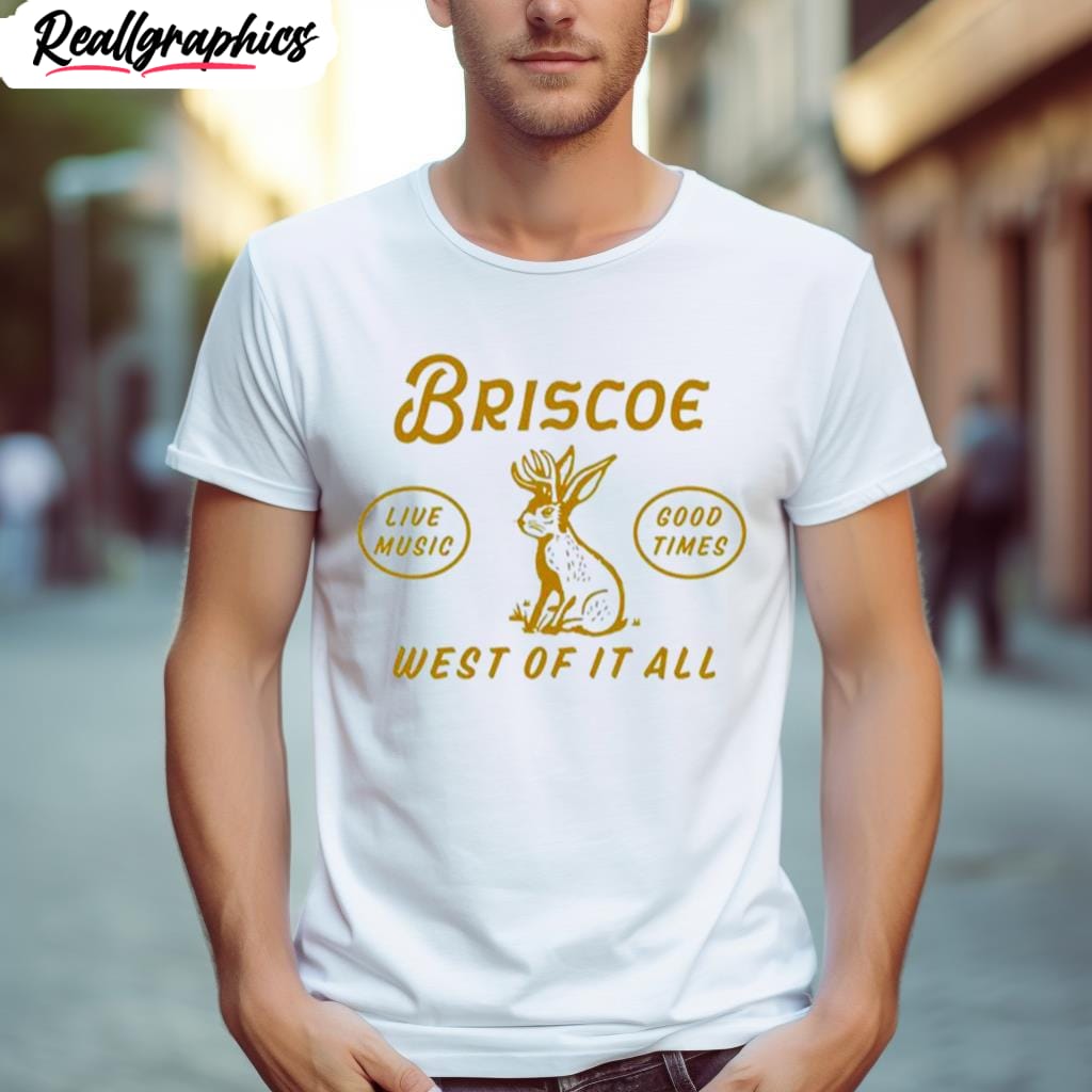 briscoe live music good times west of it all shirt