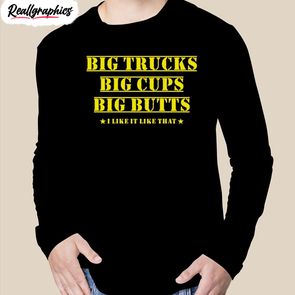 amber big trucks big cups big butts i like it like that shirt