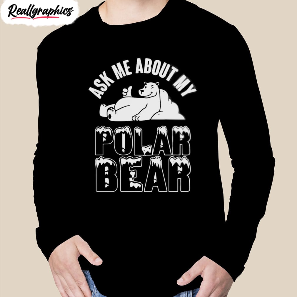 Ask Me About My Polar Bear T-Shirt - Reallgraphics
