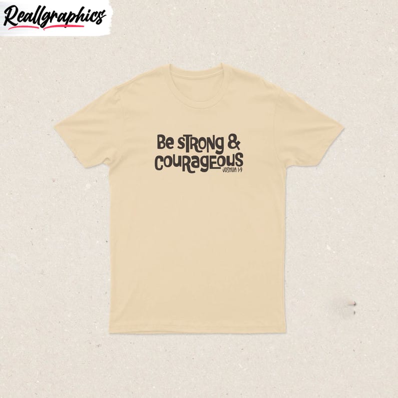 be strong and courageous christian shirt, christian apparel crewneck sweatshirt