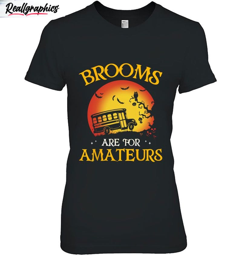 brooms are for amateurs school bus driver unisex shirt