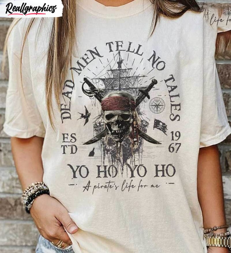 Disney Dead Men Tell No Tales Est 1967 Shirt, Pirates Of The Caribbean  Unisex T-shirt Unisex Hoodie - Reallgraphics