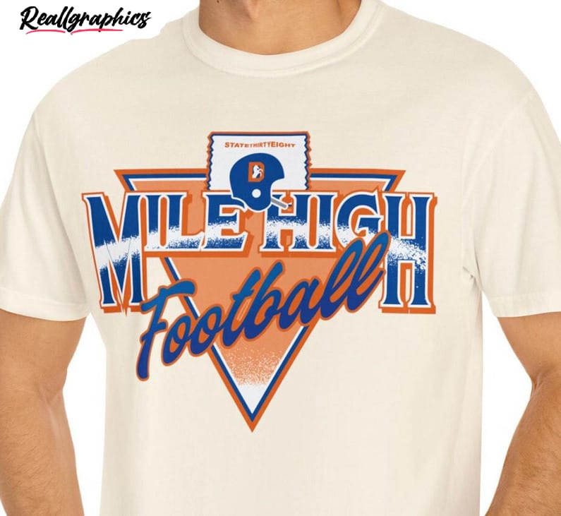 Mile High Football Shirt, Denver Broncos Hoodie Crewneck