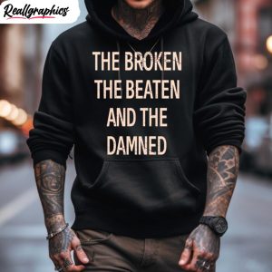 the broken the beaten and the damned shirt