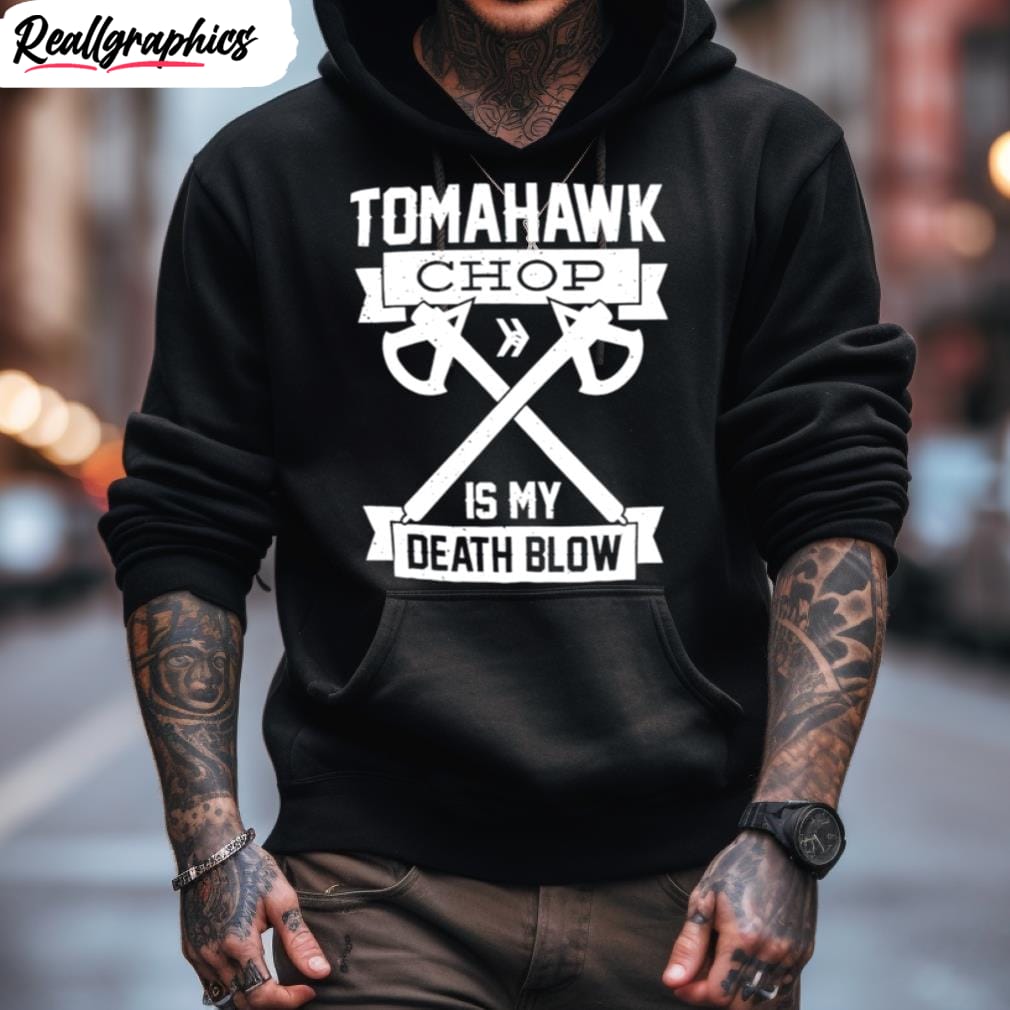 Tomahawk Chop Is My Death Blow Shirt - Reallgraphics