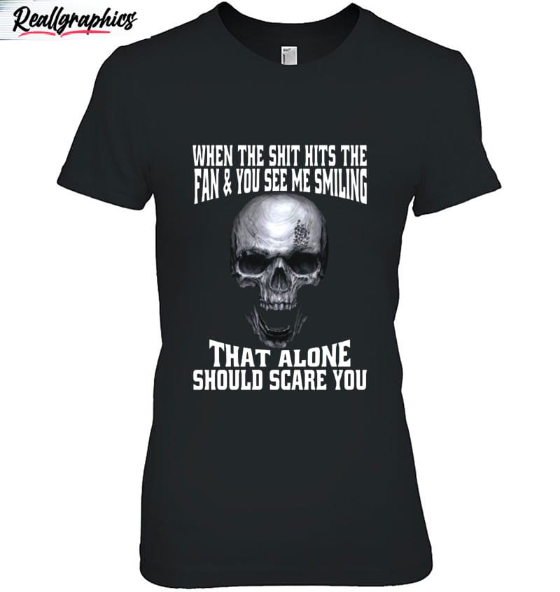 when the shit hits the fan and you see me smiling that alone should scare you skull halloween gift shirt