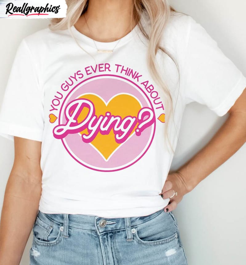 you guys ever think about dying funny shirt, trendy movie crewneck unisex t-shirt