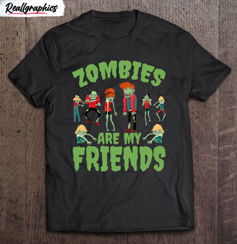 zombies are my friends zombies lovers halloween gift shirt