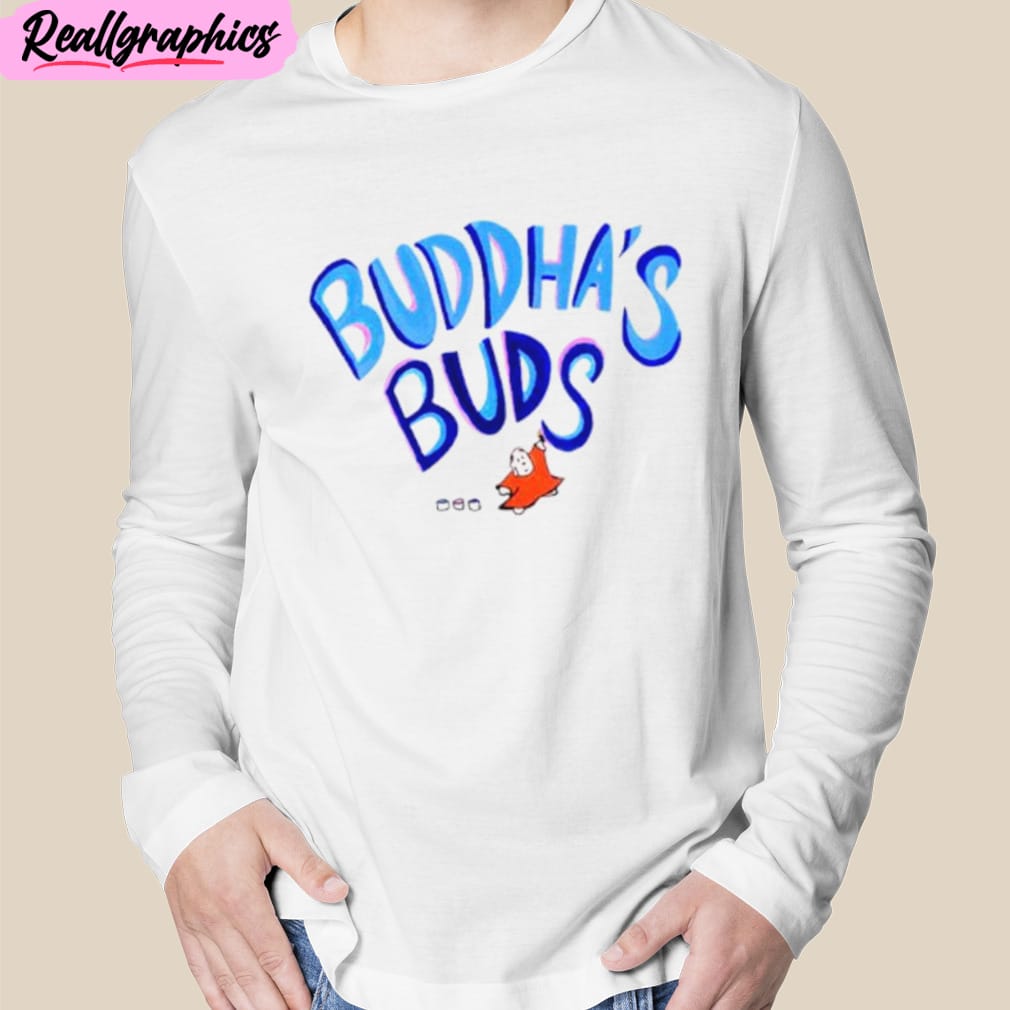 buddha’s buds unisex t-shirt, hoodie, sweatshirt