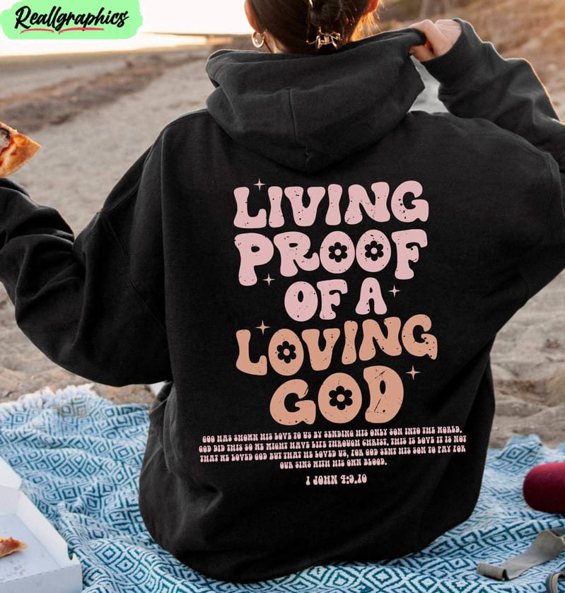 christian hoodie , living proof of a loving god long sleeve sweatshirt