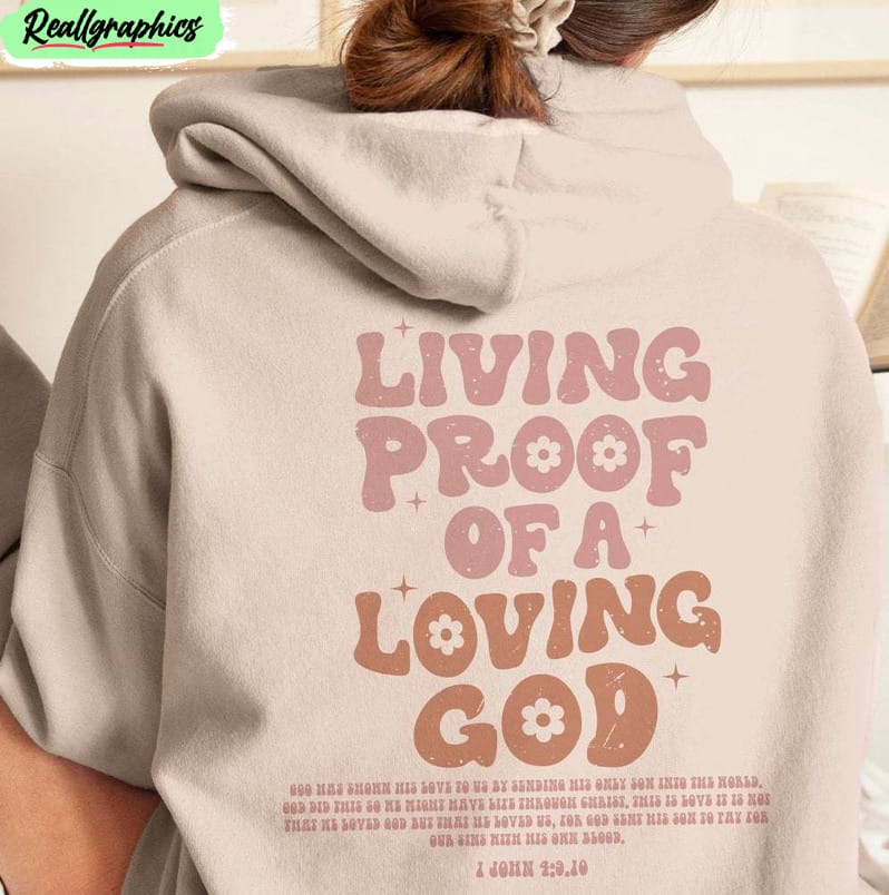 christian hoodie , living proof of a loving god long sleeve sweatshirt