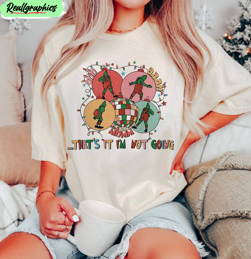 christmas that's it i'm not going shirt, grinch funny crewneck unisex t shirt